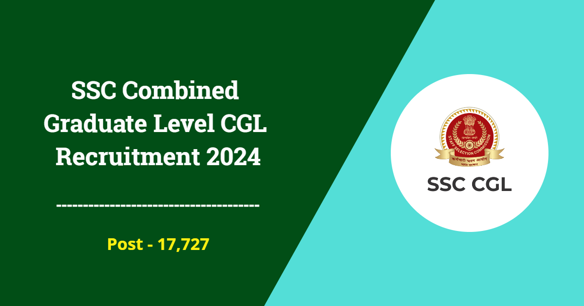 SSC Combined Graduate Level CGL Recruitment 2024  - Apply Online for 17,727 Vacancies