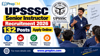 UPSSSC सीनियर इंस्ट्रक्टर भर्ती 2026: 132 पदों पर नोटिफिकेशन जारी, ऑनलाइन आवेदन करें
